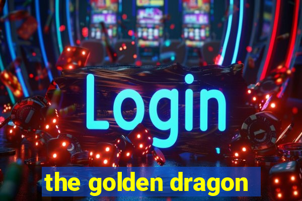 the golden dragon